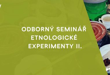 Odborný seminář Etnologické experimenty II.